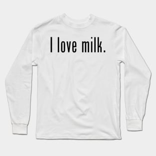 I love milk. Long Sleeve T-Shirt